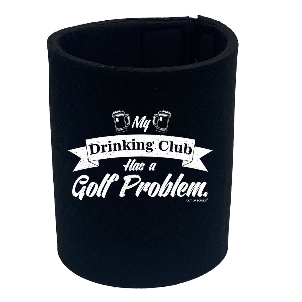 Oob My Drinking Club Has A Golf Problem - Funny Stubby Holder