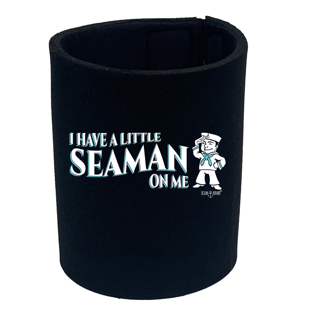 Ob I Have A Little Seaman On M - Funny Stubby Holder