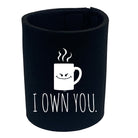 Own You Coffee - Funny Stubby Holder