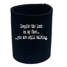 Text Despite The Look On My Face - Funny Stubby Holder