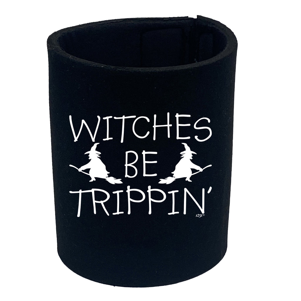 Witches Be Trippin Halloween - Funny Stubby Holder