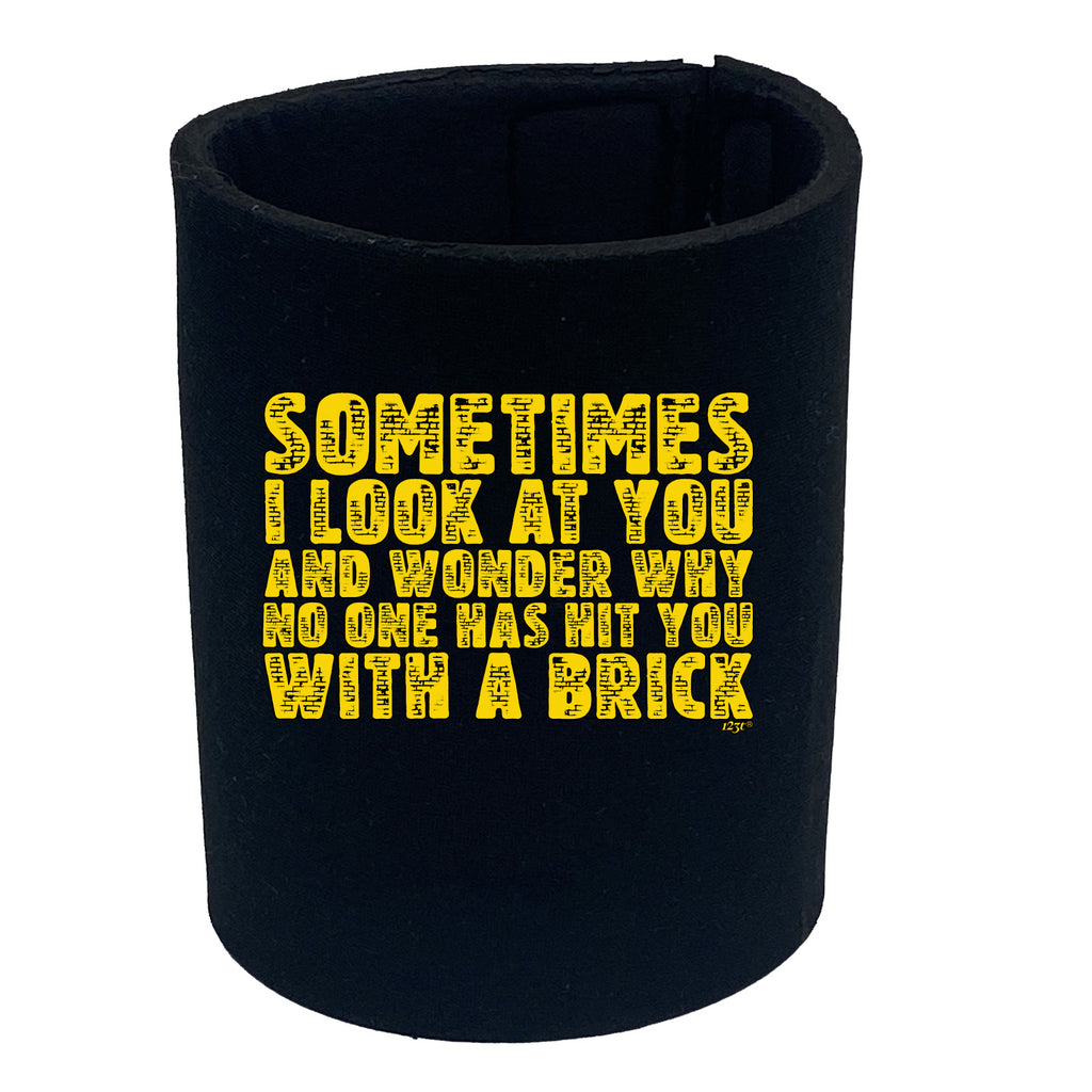 Sometimes Look At You And Wonder - Funny Stubby Holder