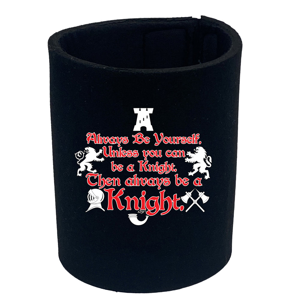 Knight Always Be Yourself Unless - Funny Stubby Holder