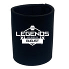Legends Are Born In August - Funny Stubby Holder