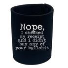 Nope Checked My Receipt Didnt Buy Your Bulls  T - Funny Stubby Holder