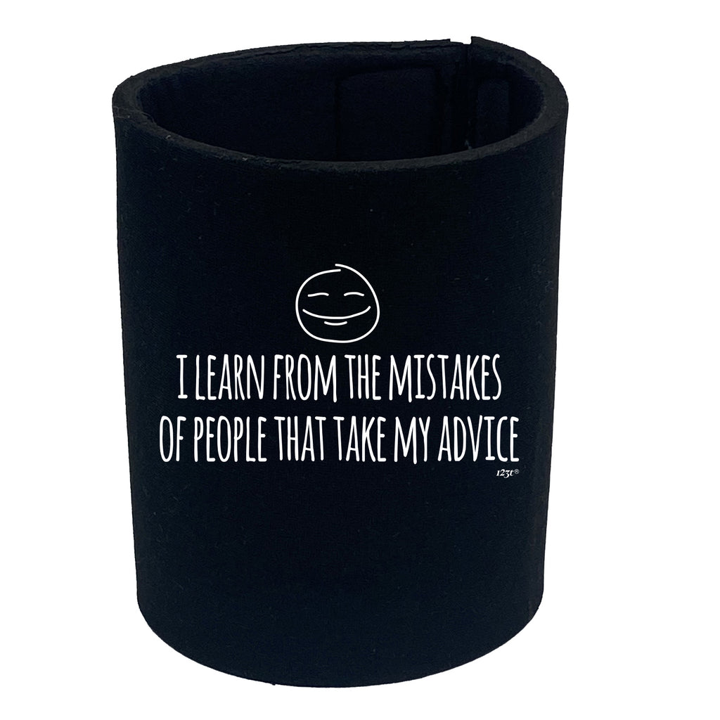 Learn From The Mistakes Of People That Take My Advice - Funny Stubby Holder