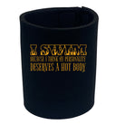Swim Because Think My Personality Deserves A Hot Body - Funny Stubby Holder