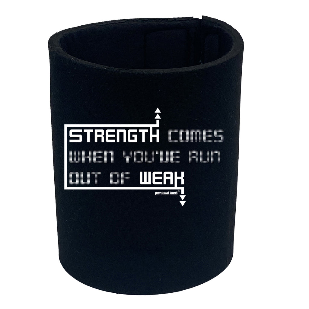 Pb Strength Comes When Youve Run Out Of Weak - Funny Stubby Holder