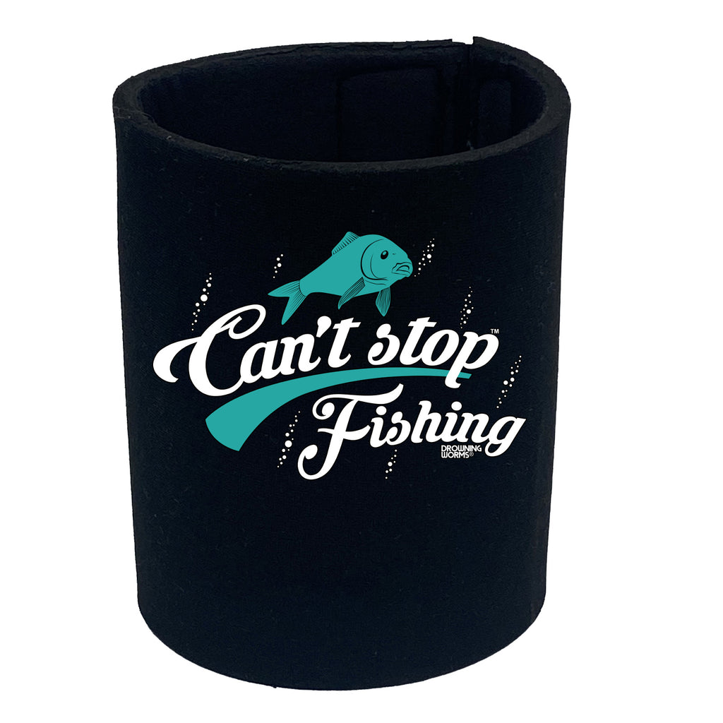 Dw Cant Stop Fishing - Funny Stubby Holder
