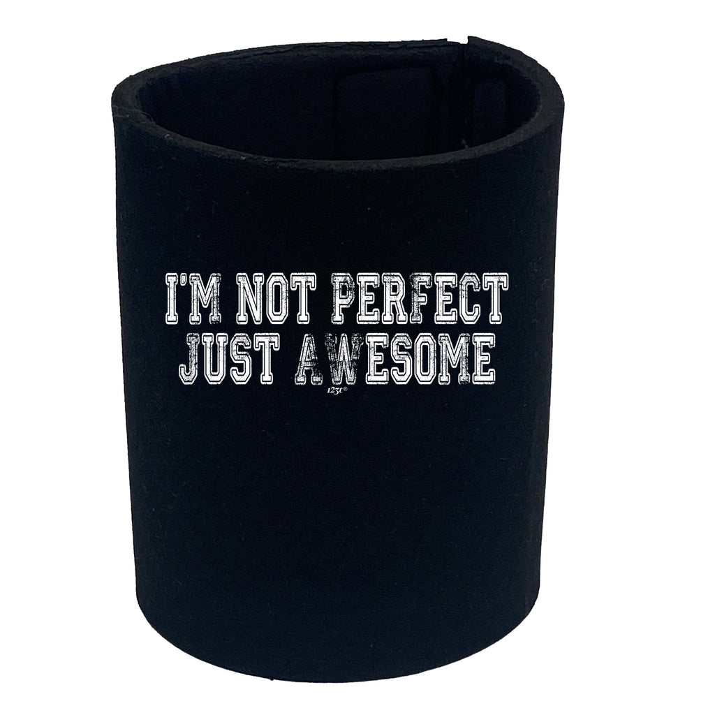 Im Not Perfect Just Awesome - Funny Stubby Holder