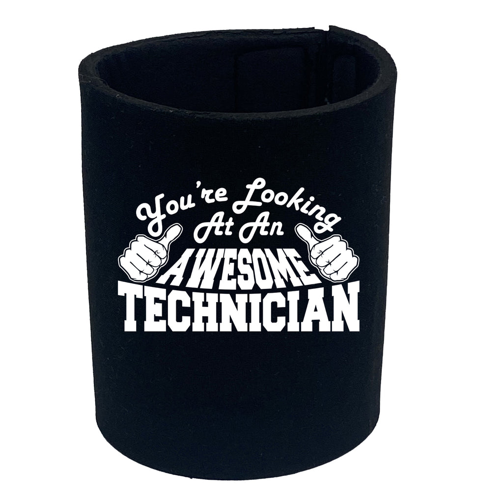 Youre Looking At An Awesome Technician - Funny Stubby Holder