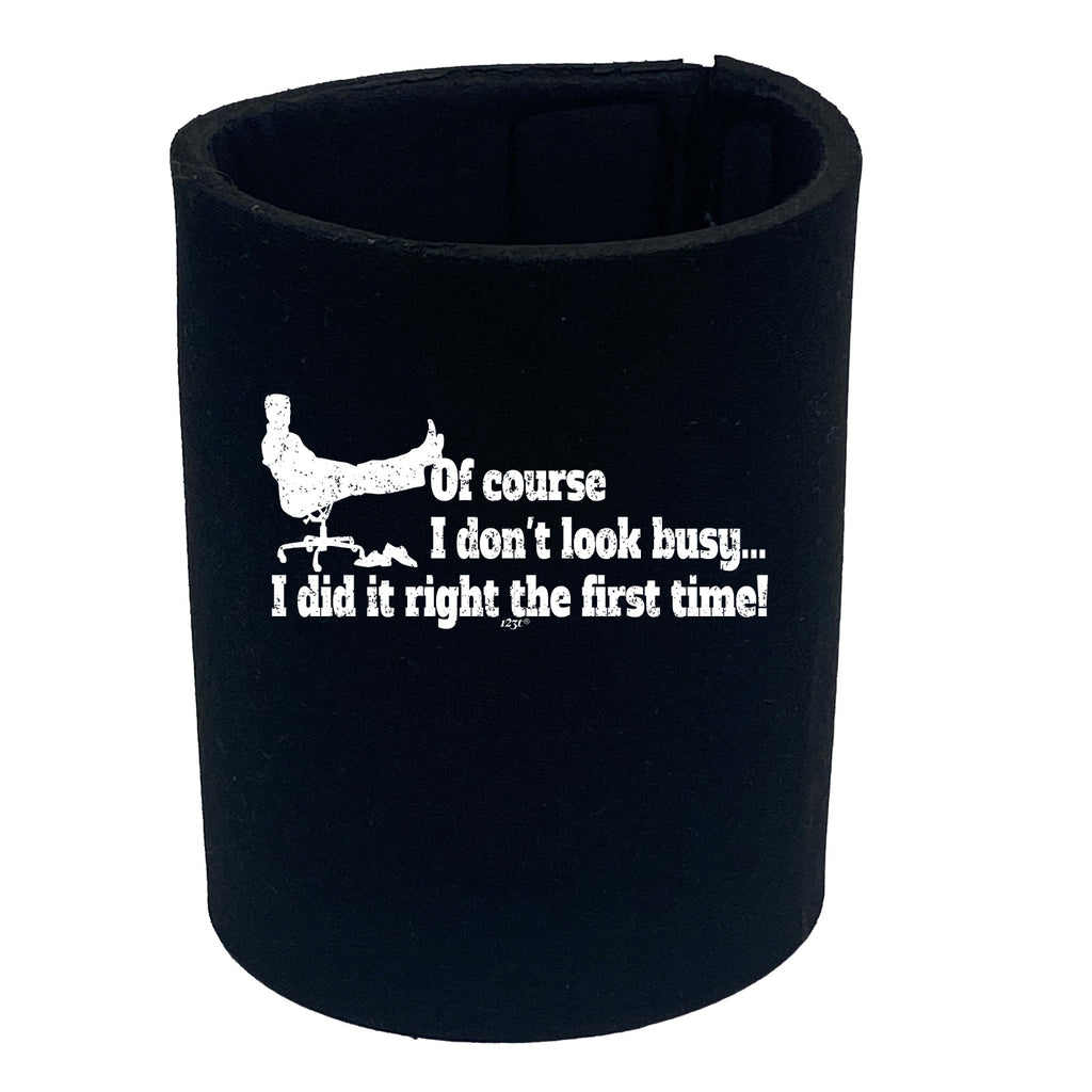 Of Course Dont Look Busy Did It Right - Funny Stubby Holder