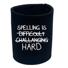 Spelling Is Hard - Funny Stubby Holder