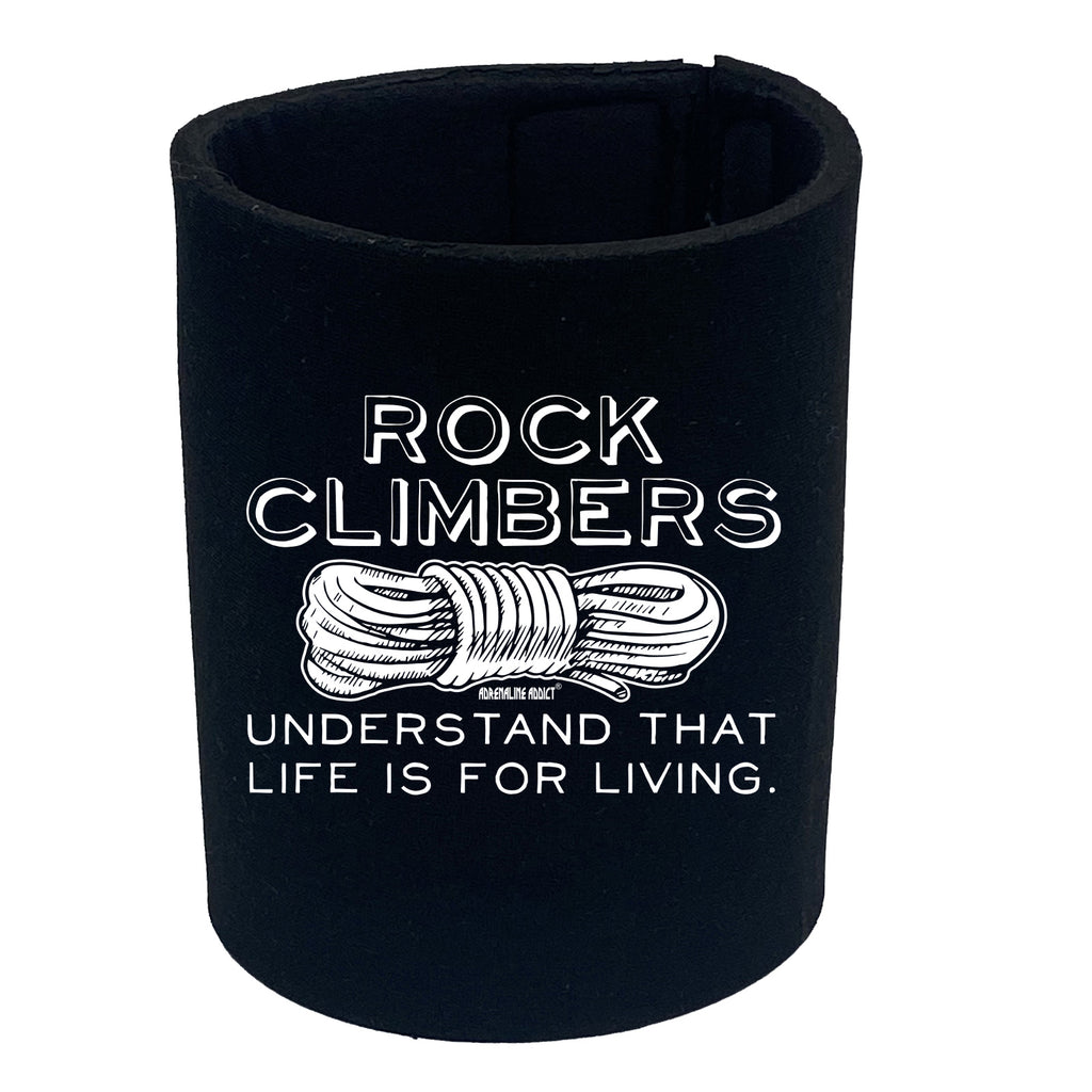 Aa Rock Climbers Understand That Life Is For Living - Funny Stubby Holder