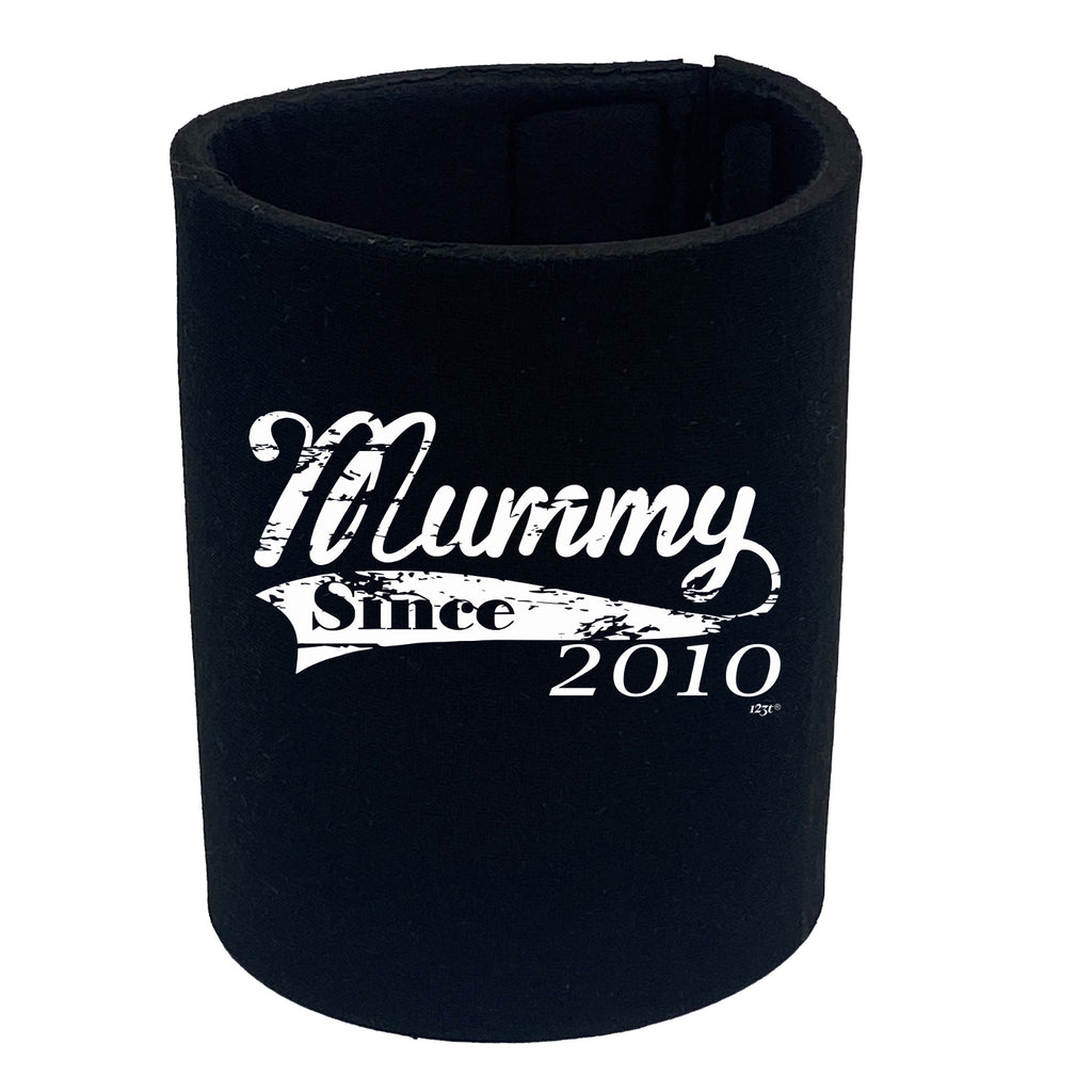 Mummy Since 2010 - Funny Stubby Holder