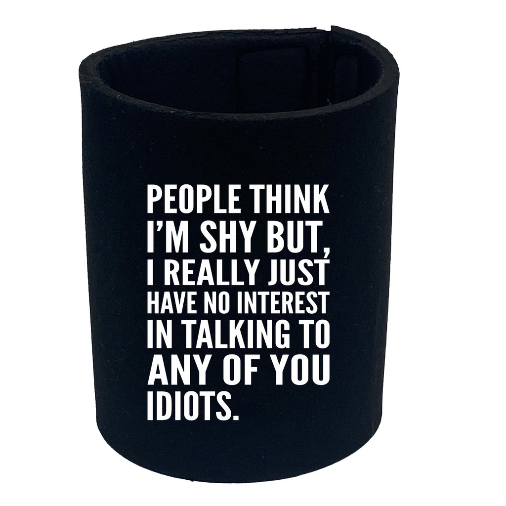 People Think Im Shy - Funny Stubby Holder