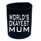 Worlds Okayest Mum - Funny Stubby Holder