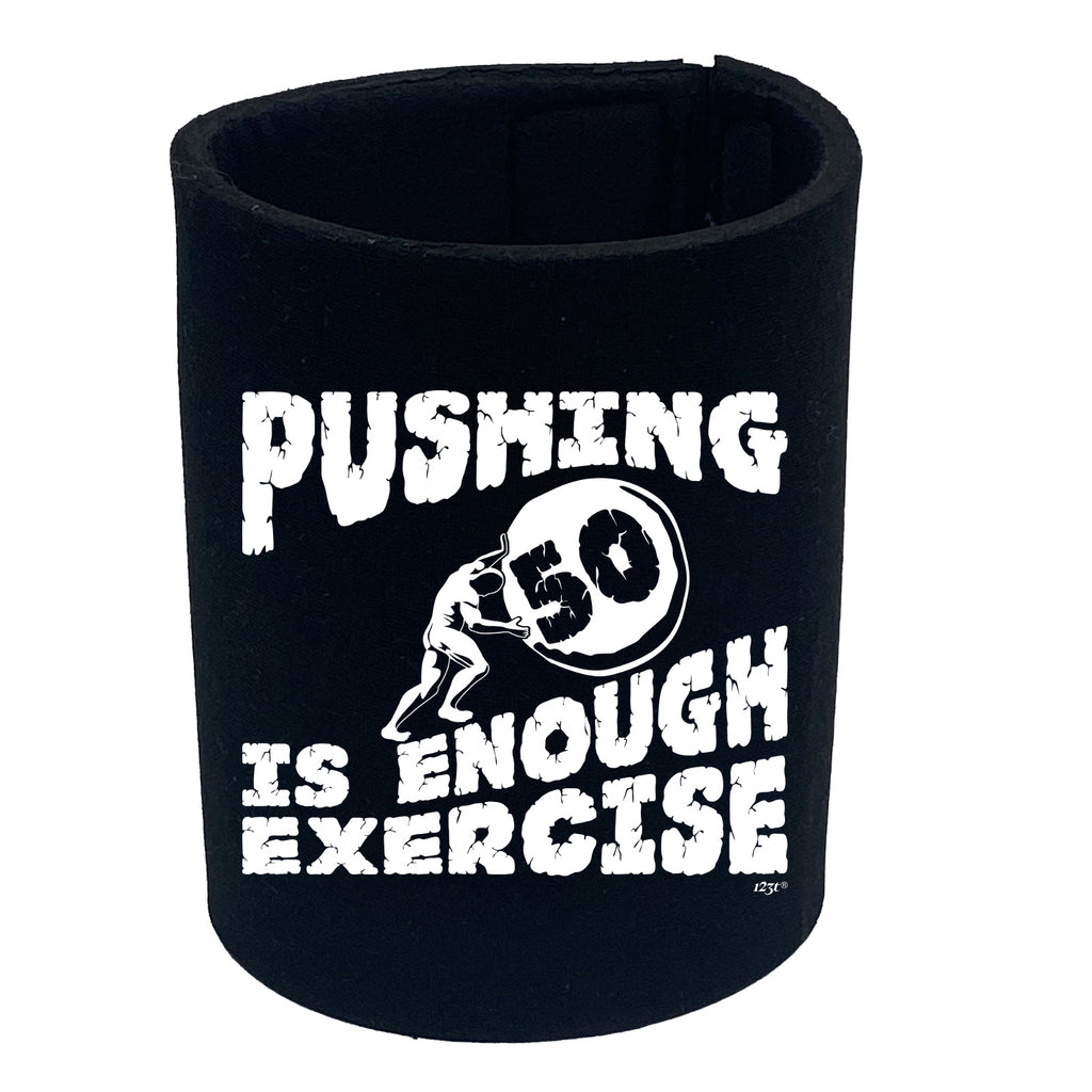 Pushing 50 Is Enough Exercise - Funny Stubby Holder