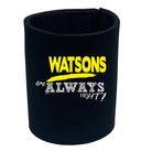 Watsons Always Right - Funny Stubby Holder