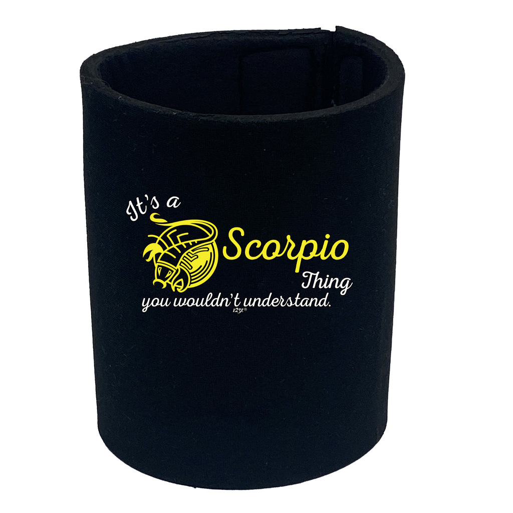 Its A Scorpio Thing You Wouldnt Understand - Funny Stubby Holder