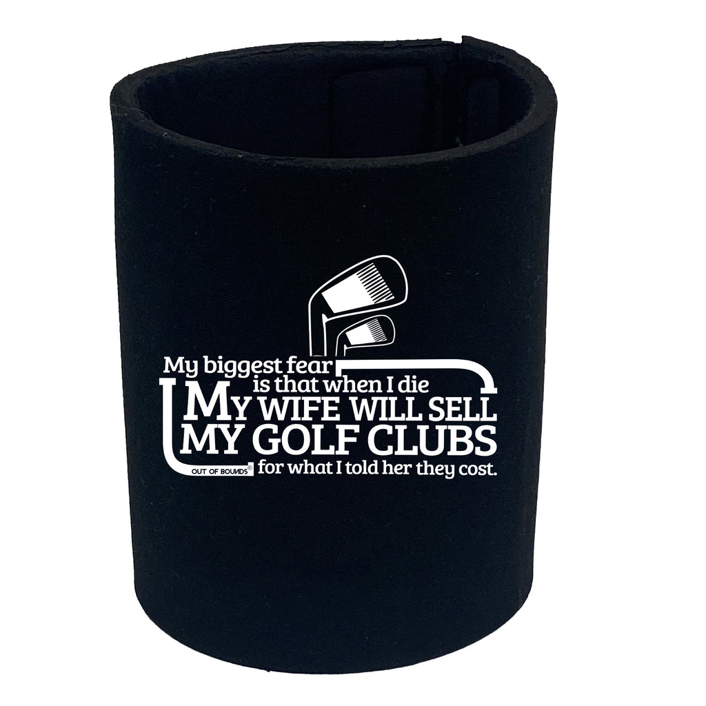 Oob My Biggest Fear Is Wife Will Sell Golf Clubs - Funny Stubby Holder
