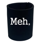 Meh - Funny Stubby Holder
