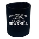 Hikers Never Get Old We Just Go Downhill - Funny Stubby Holder