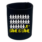 Same Is Lame Fighter - Funny Stubby Holder