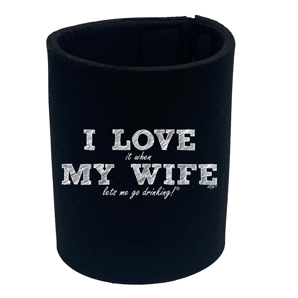 Love It When My Wife Lets Me Go Drinking - Funny Stubby Holder