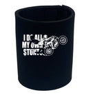 Motorbike Do All My Own Stunts - Funny Stubby Holder
