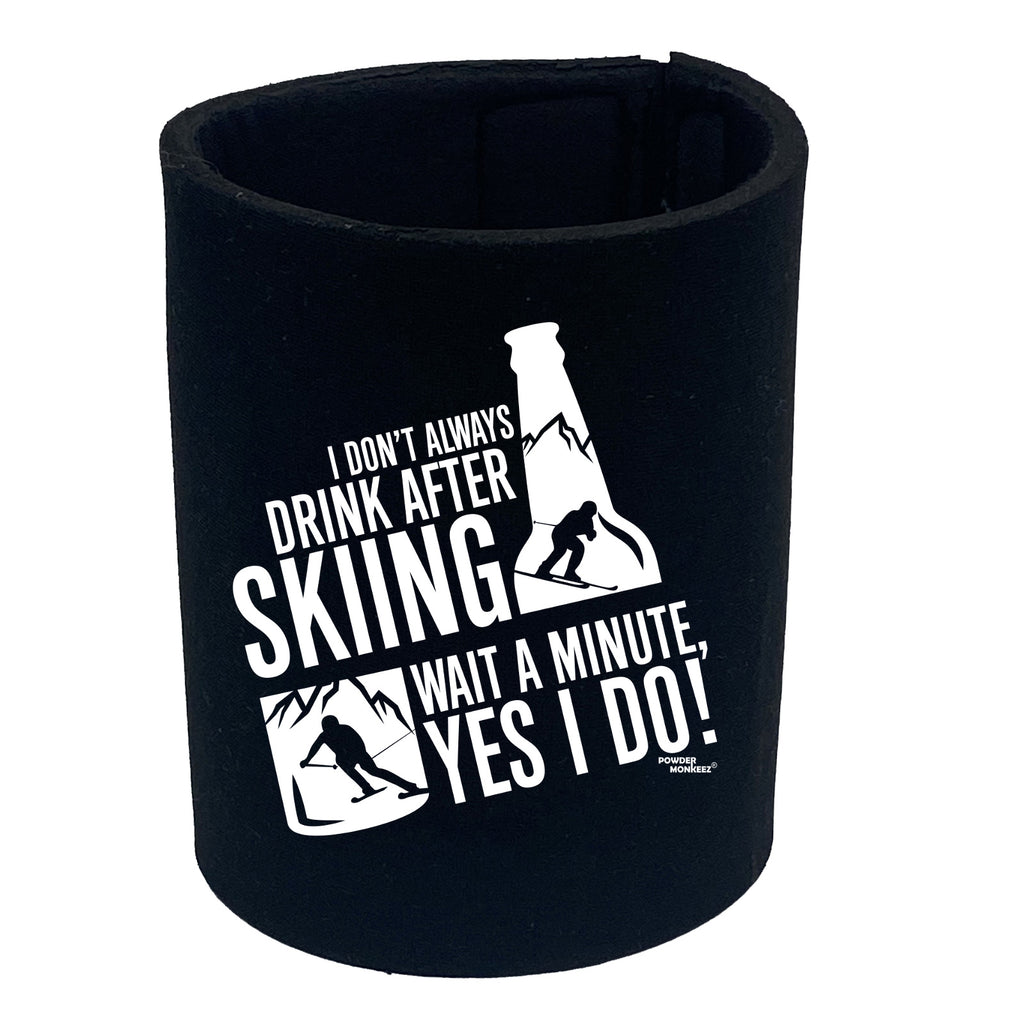 Pm I Dont Always Drink After Skiing - Funny Stubby Holder