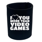 Love You More Than Video Games - Funny Stubby Holder