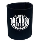 Love The Body You Live In - Funny Stubby Holder