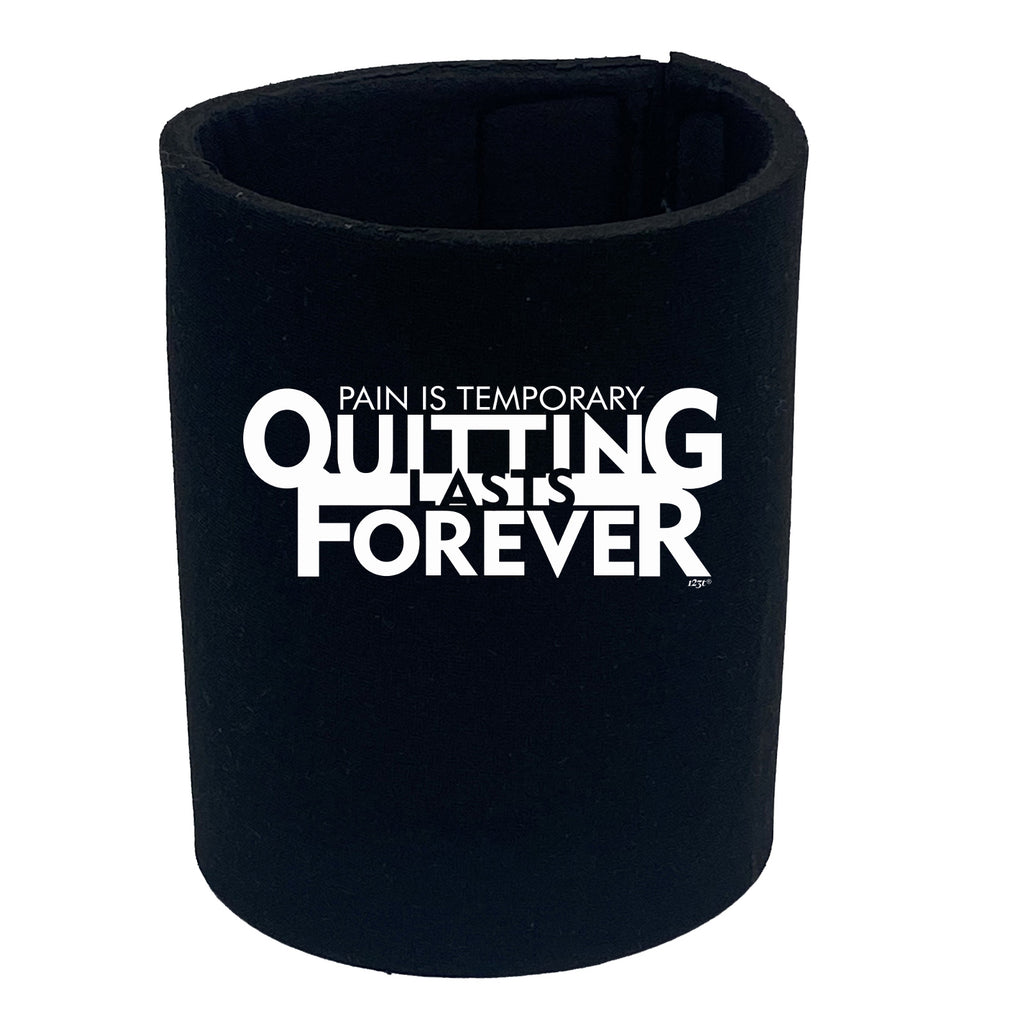 Pain Is Temporary Quitting - Funny Stubby Holder