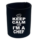 Keep Calm Cos Im A Chef - Funny Stubby Holder