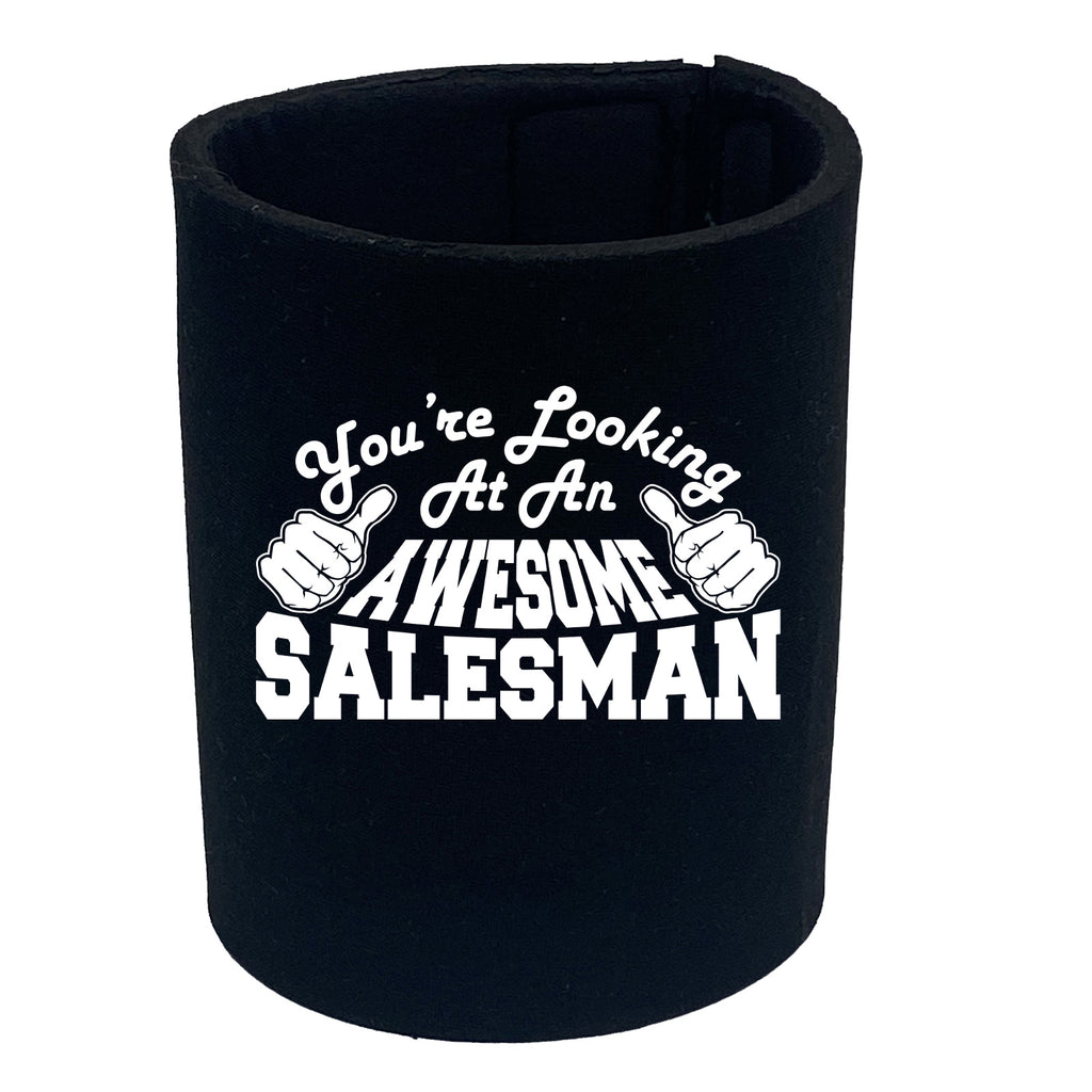 Youre Looking At An Awesome Salesman - Funny Stubby Holder