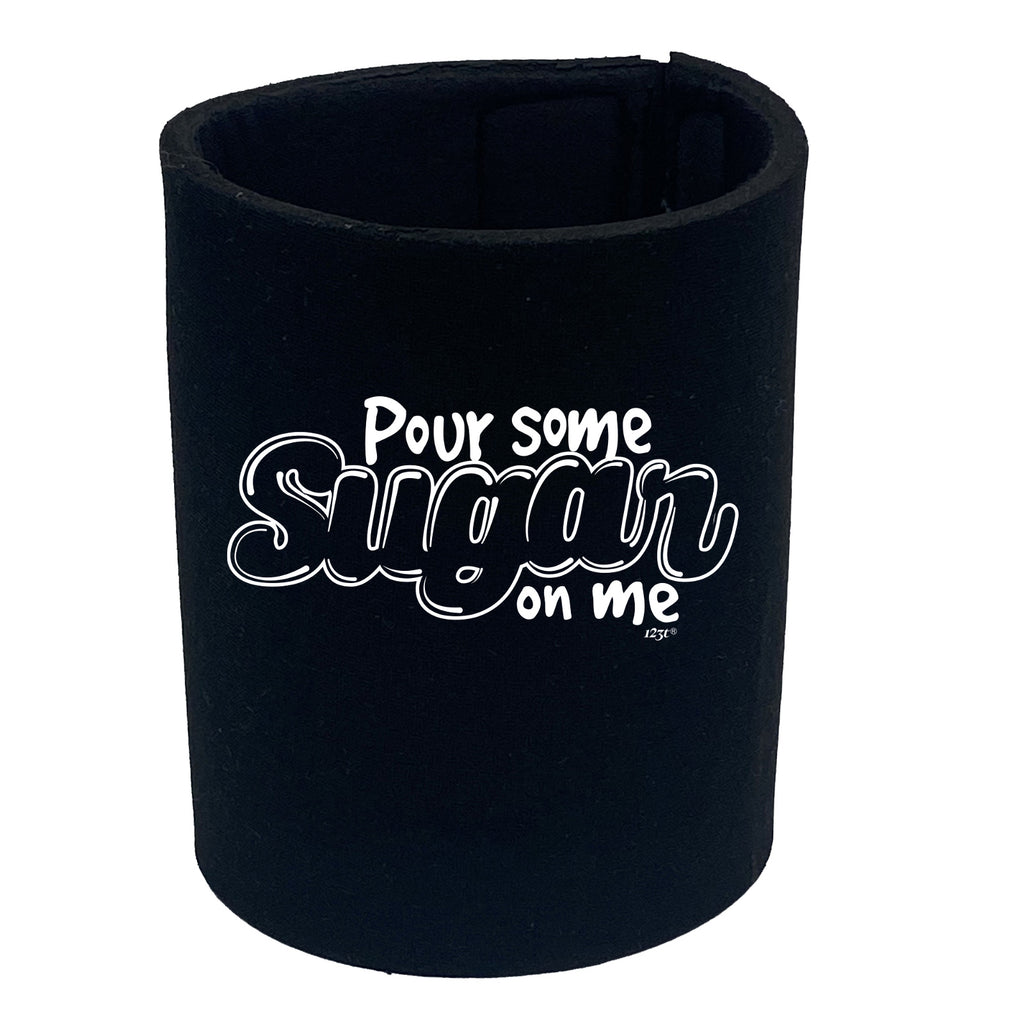 Pour Some Sugar On Me - Funny Stubby Holder