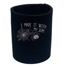 Made It With My Bum - Funny Stubby Holder