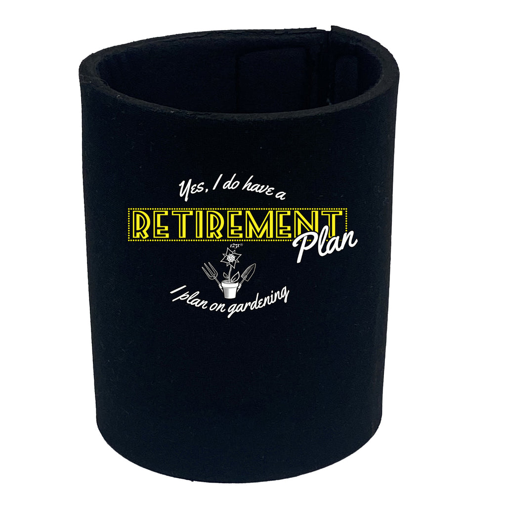 Yes Do Have A Retirement Plan Gardening - Funny Stubby Holder