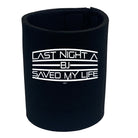 Last Night A Bj Saved My Life - Funny Stubby Holder