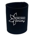 January Birthday All Women Are Created Equal - Funny Stubby Holder