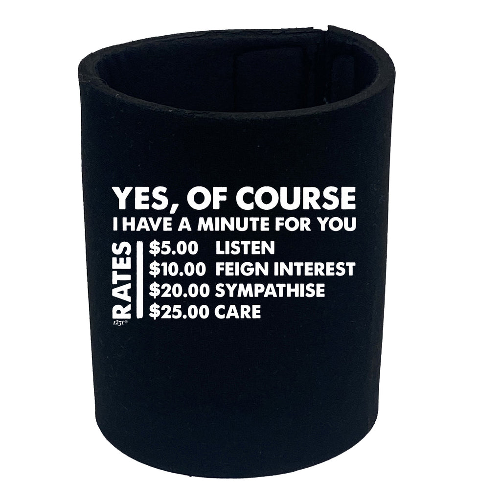 Yes Of Course Have A Minute For You Dollar - Funny Stubby Holder