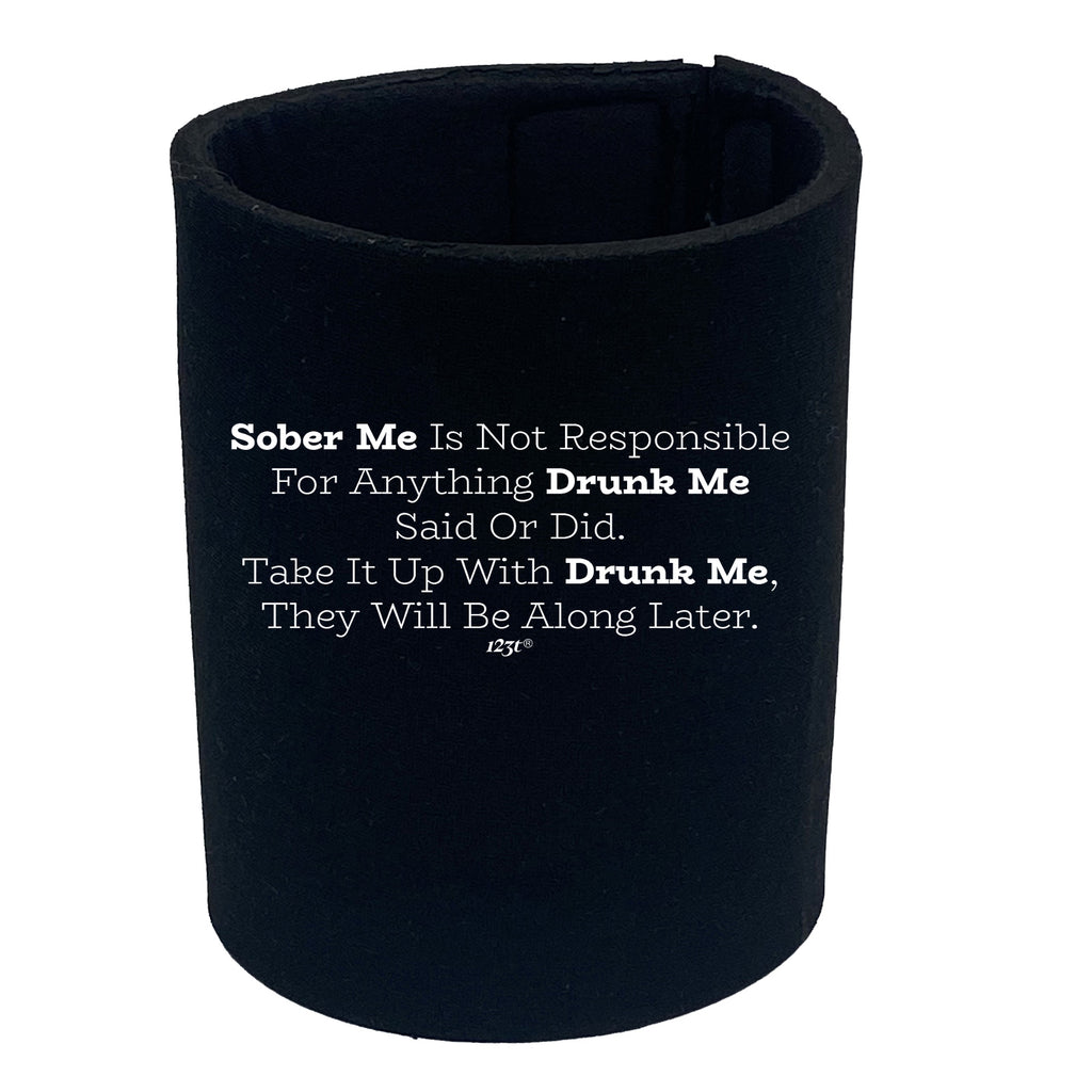 Sober Me Is Not Responsible - Funny Stubby Holder