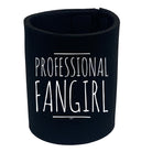 Professional Fangirl - Funny Stubby Holder