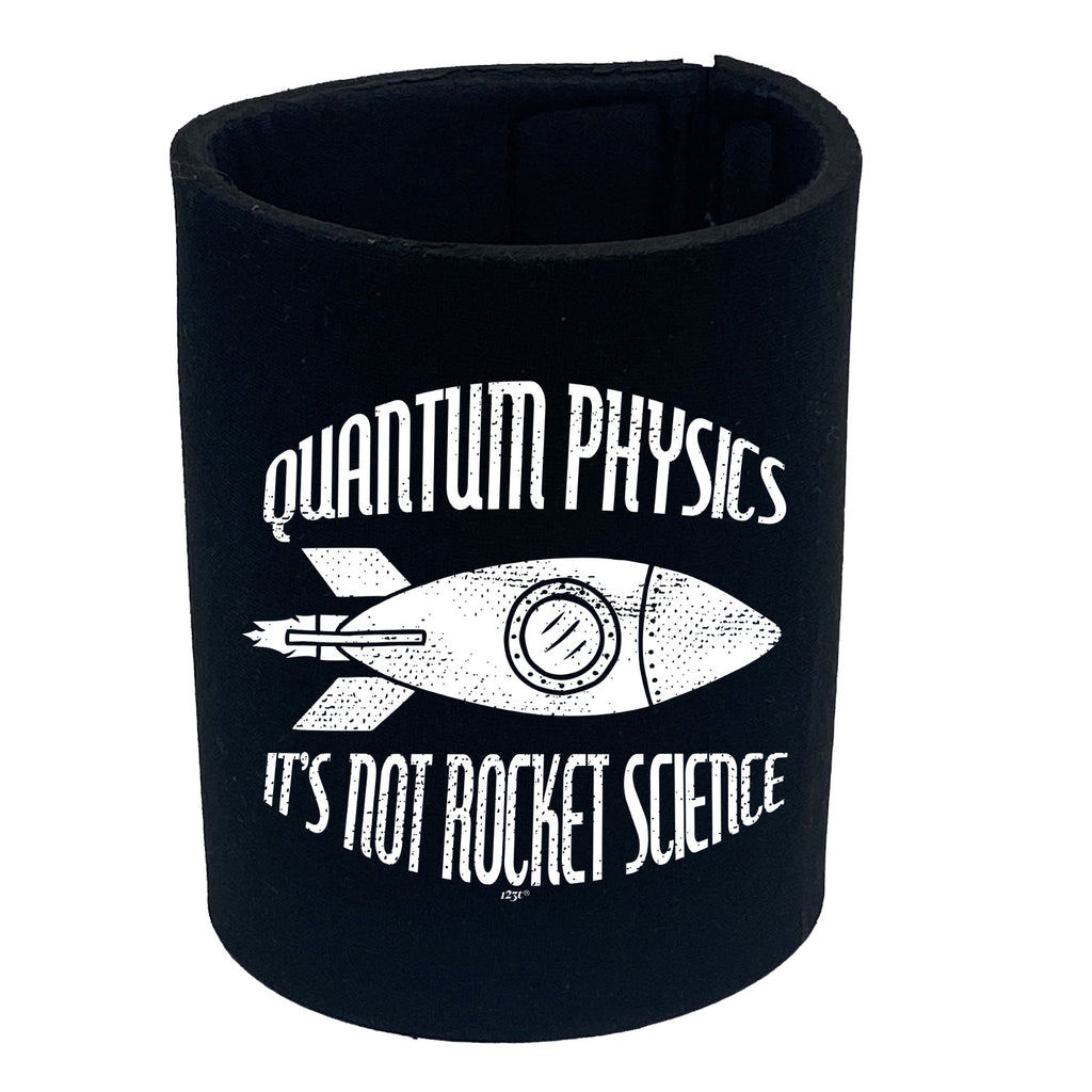 Quantum Physics Its Not Rocket Science - Funny Stubby Holder