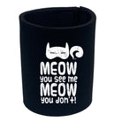 Meow You See Me Meow You Dont - Funny Stubby Holder