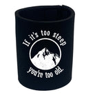 Pm If Its Too Steep Youre Too Old - Funny Stubby Holder
