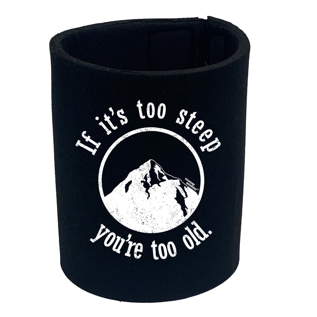 Pm If Its Too Steep Youre Too Old - Funny Stubby Holder