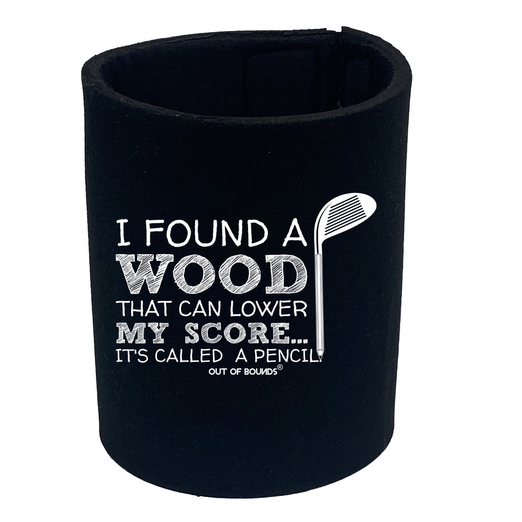 I Found A Wood That Can Lower Score - Funny Stubby Holder