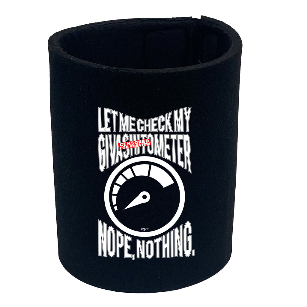 Let Me Check My Giveas  Tometer - Funny Stubby Holder